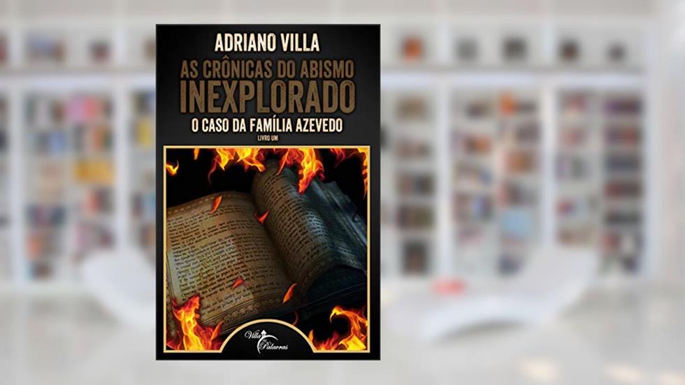 As Crônicas do Abismo Inexplorado: O Caso da Família Azevedo, do autor Adriano Villa