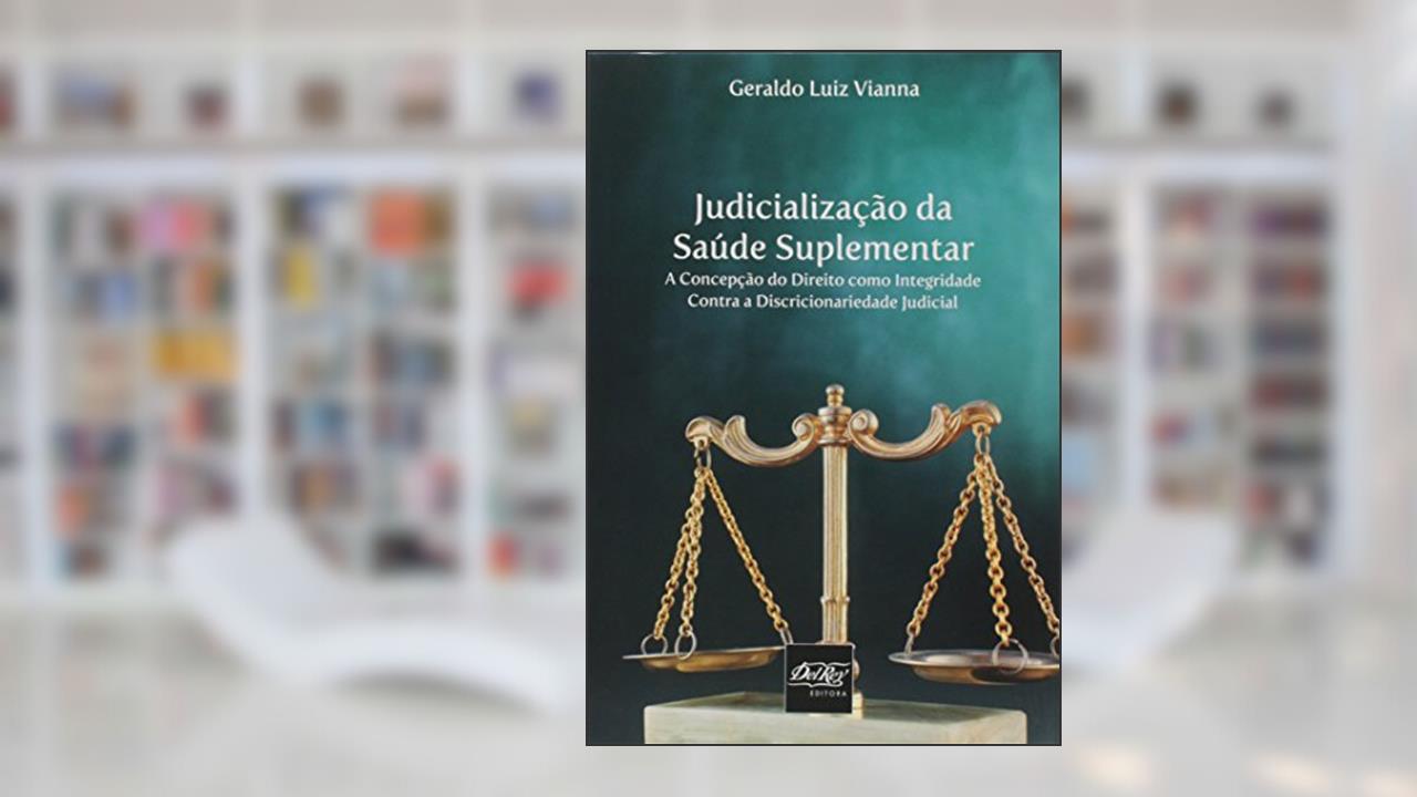 Capa de Judicialização da Saúde Suplementar: a Concepção do Direito Como Integridade Contra a Discricionariedade Judicial, do autor Geraldo Luiz Vianna