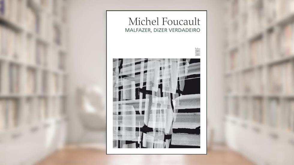 Malfazer, dizer verdadeiro, do autor Michel Foucault