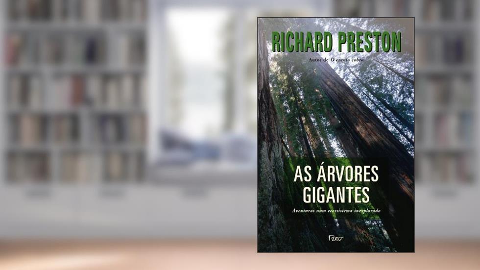 As árvores gigantes: Aventuras num ecossistema inexplorado, do autor Richard Preston