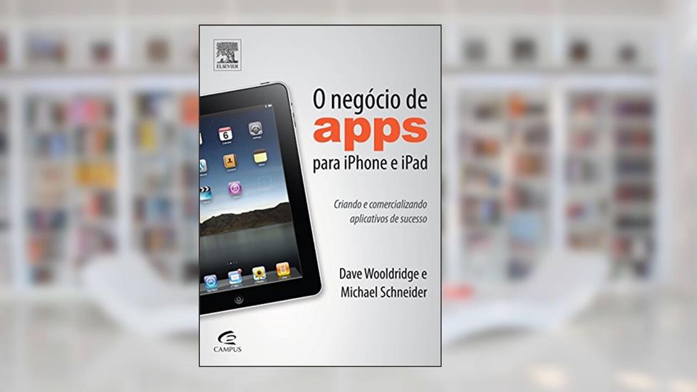 O Negócio de Apps Para iPhone e iPad, do autor Michael Schneider; Adrian Wooldridge