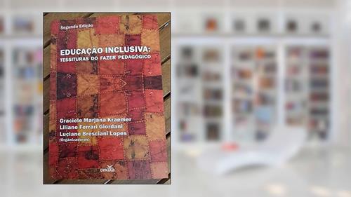 Capa de Educação Inclusiva: Tessituras do Fazer Pedagógico, do autor Graciele Mariana Kraemer; Liliane Ferrari Giordani; Luciane Bresciani