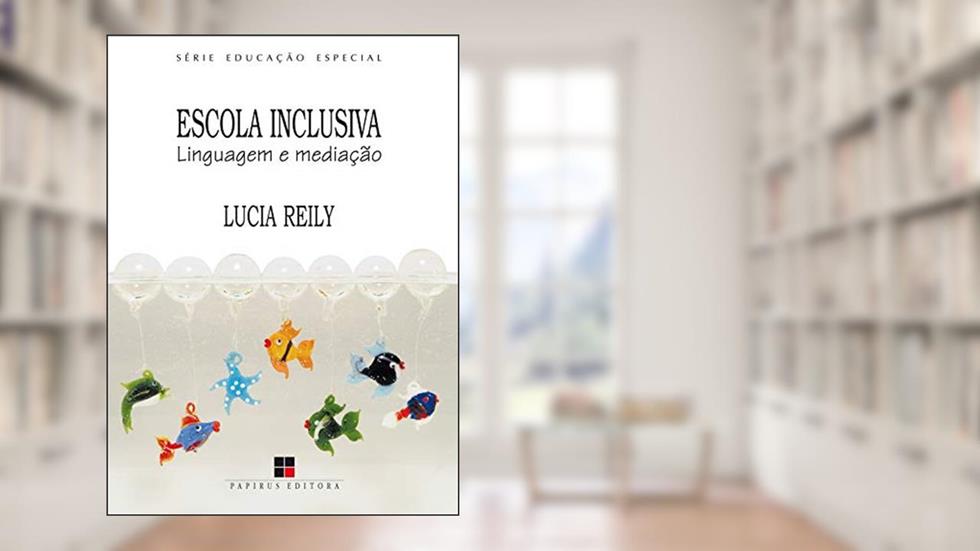 Escola inclusiva: Linguagem e mediação, do autor Lucia Reily