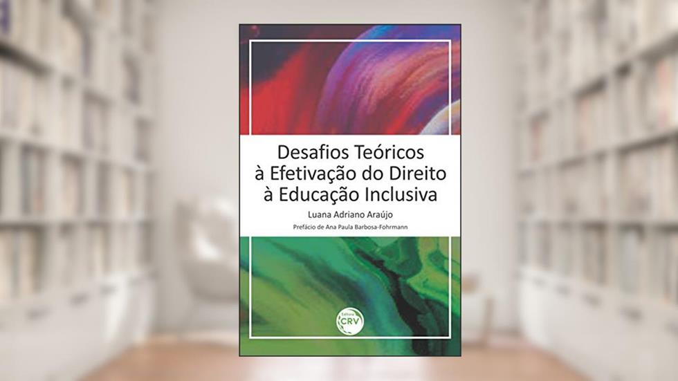 Desafios teóricos à efetivação do direito à educação inclusiva, do autor Luana Adriano Araújo