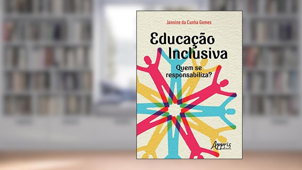 Educação inclusiva: quem se responsabiliza?, do autor Jannine da Cunha Gomes