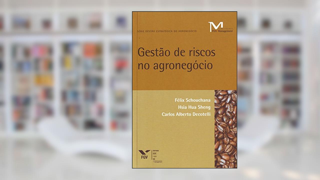 Gestão de Riscos no Agronegócio, do autor Carlos Alberto Decotelli; Félix Schouchana; Hsia Hua Sheng