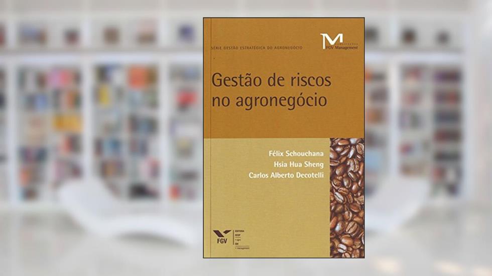 Gestão de Riscos no Agronegócio, do autor Carlos Alberto Decotelli; Félix Schouchana; Hsia Hua Sheng