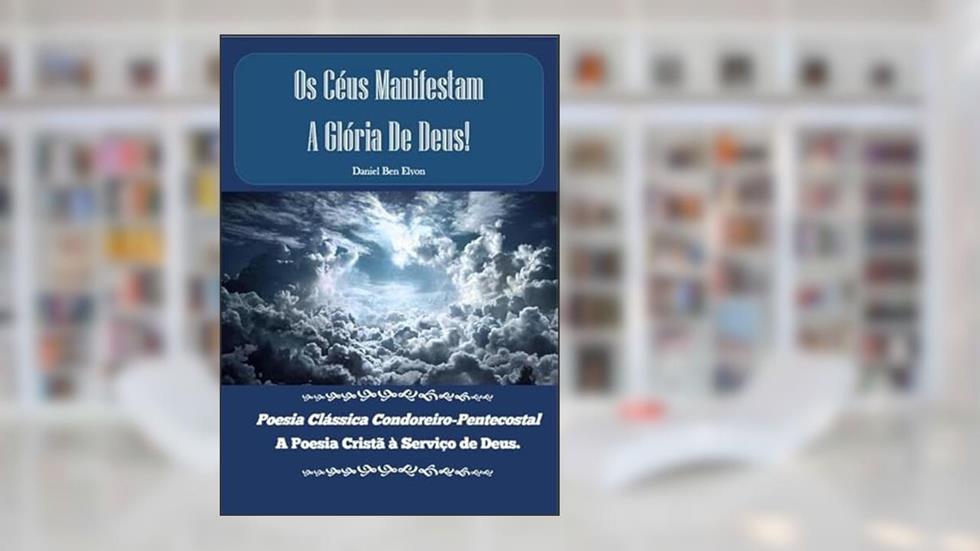 Os Ceus Manifestam a Gloria de Deus!, do autor Daniel Ben Elyon