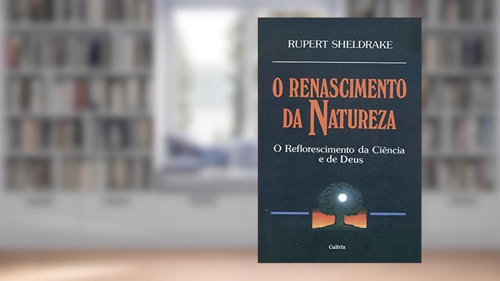 O Renascimento da Natureza, do autor Rupert Sheldrake