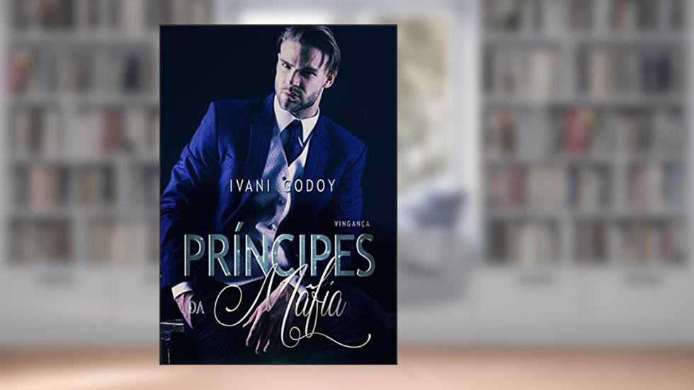 A Vingança (Príncipes da máfia Livro 1), do autor Ivani Godoy