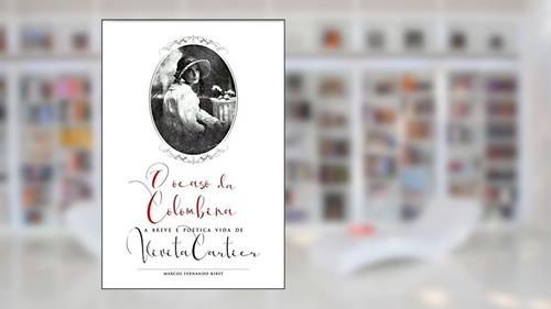 Capa de O Ocaso da Colombina - A Breve e Poética Vida de Vivita Cartier, do autor Marcos Fernando Kirst