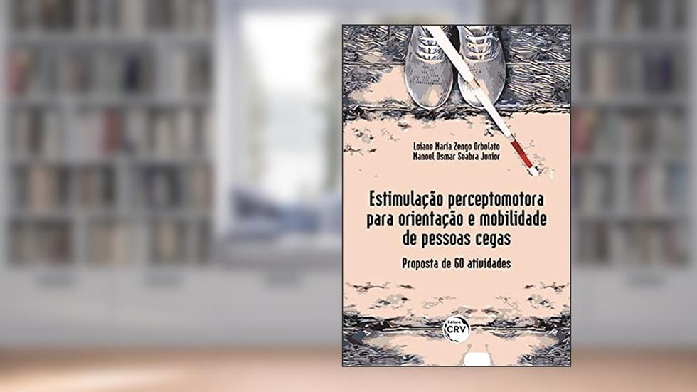 Estimulação percepto motora para orientação e mobilidade de pessoas cegas: proposta de 60 atividades, do autor Loiane Maria Zengo Orbolato; Manoel Osmar Seabra Junior