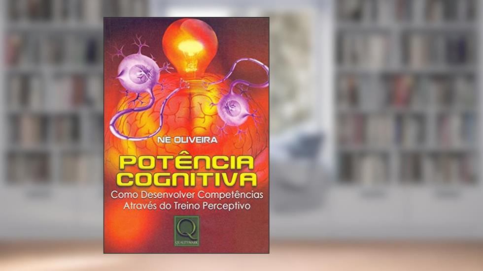 Potência Cognitiva. Como Desenvolver Competências Através do Treino Perceptivo, do autor Ne Oliveira