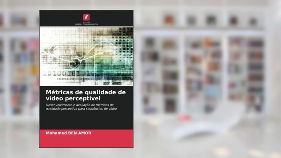 Métricas de qualidade de vídeo perceptível: Desenvolvimento e avaliação de métricas de qualidade perceptiva para sequências de vídeo, do autor Mohamed Ben Amor