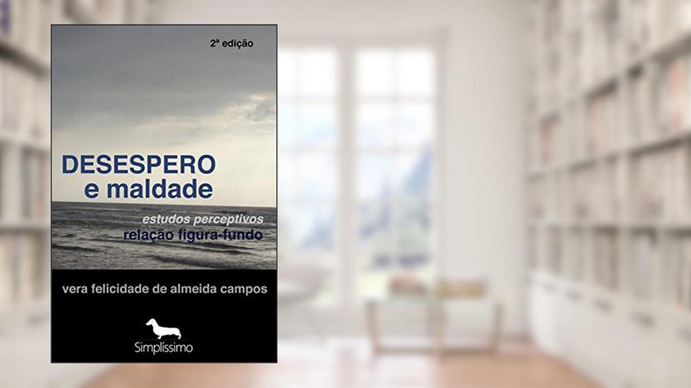 Desespero e Maldade: Estudos Perceptivos Relação Figura-Fundo, do autor Vera Felicidade Almeida de Campos