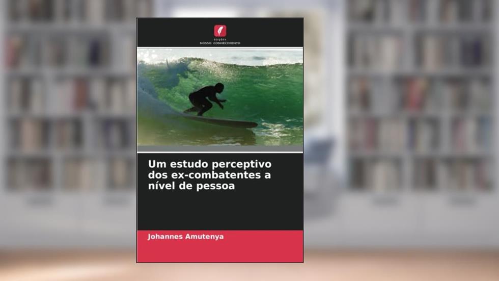 Um estudo perceptivo dos ex-combatentes a nível de pessoa, do autor Johannes Amutenya