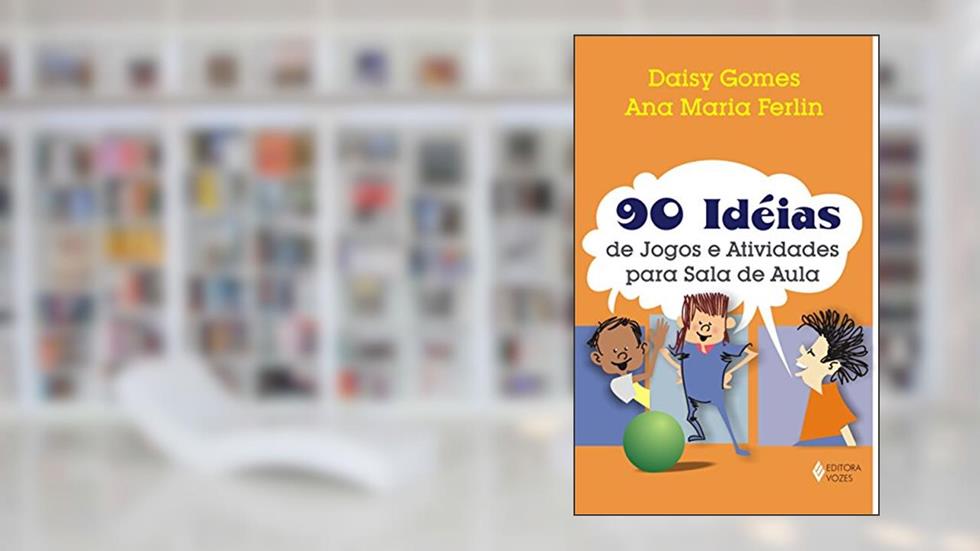90 ideias de jogos e atividades para sala de aula, do autor Ana Maria Ferlin; Daisy Gomes