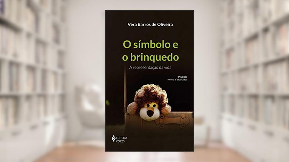 O símbolo e o brinquedo: A representação da vida, do autor Vera Barros de Oliveira