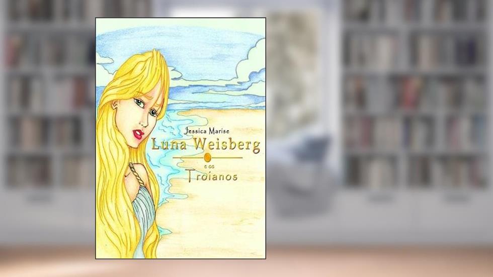 Luna Weisberg e os Troianos, do autor Jessica Marise