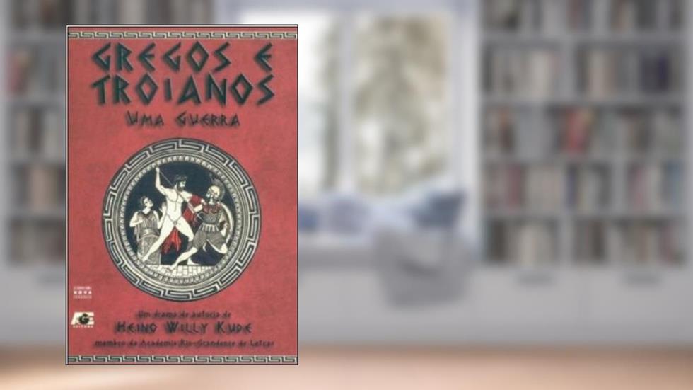 Gregos e Troianos. Uma Guerra, do autor Heino Willy Kude
