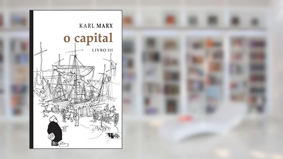 O Capital - Livro III: Crítica da Economia Política. o Processo Global da Produção Capitalista, do autor Karl Marx