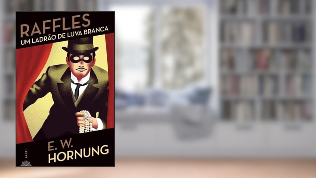 Raffles: um Ladrão de Luva Branca, do autor E. W. Hornung