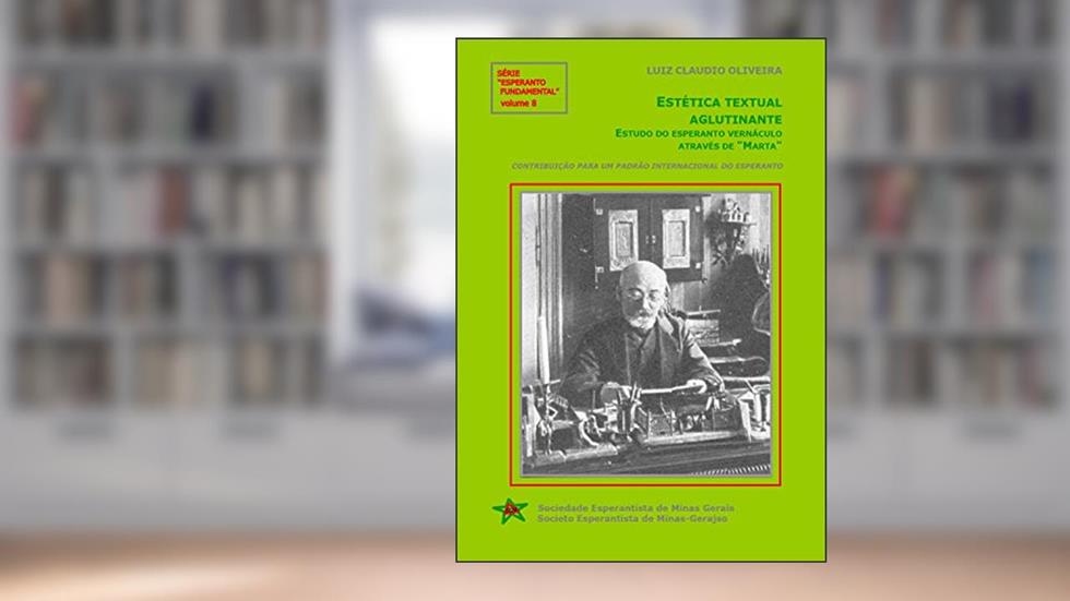 Estética textual aglutinante: Estudo do esperanto vernáculo através de "Marta": Série 'Esperanto Fundamental' - volume 8, do autor Luiz Claudio Oliveira