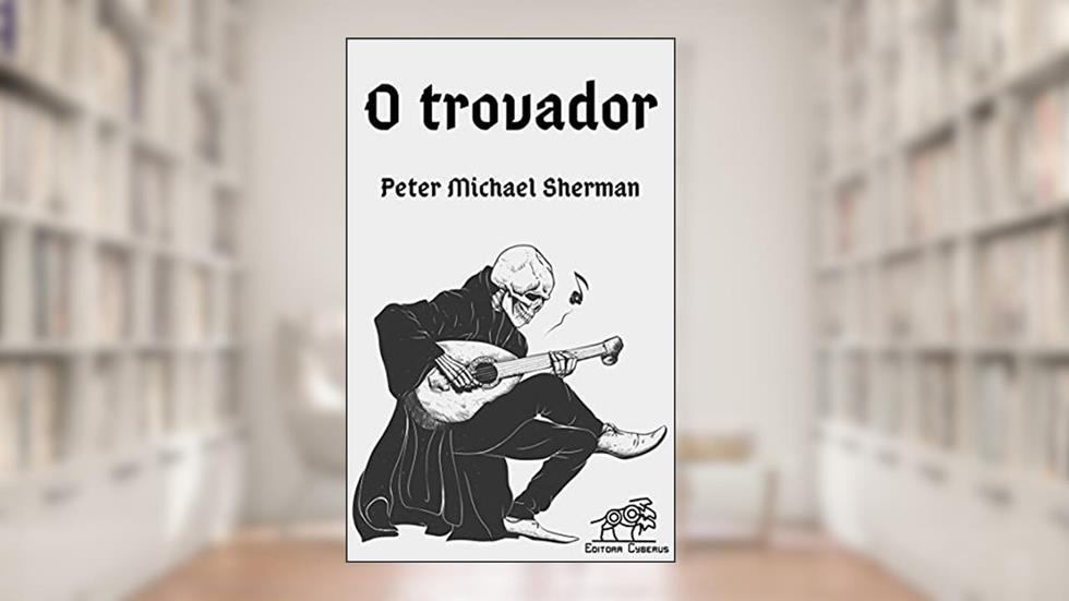 O Trovador, do autor Peter Michael  Sherman