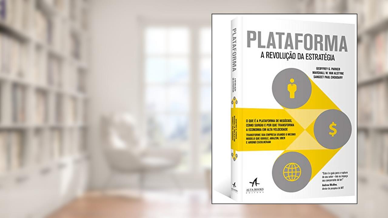 Plataforma: a Revolução da Estratégia, do autor Geoffrey G. Parker; Marshall W. van Alstyne; Sangeet Paul Choudary