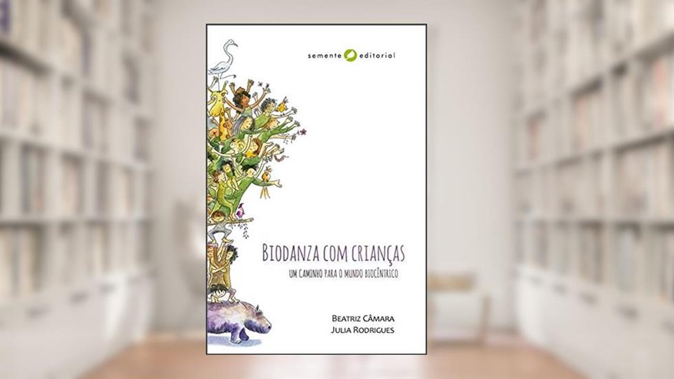 Biodanza com Crianças: um Caminho Para o Mundo Biocêntrico, do autor Beatriz Câmara; Julia Rodrigues