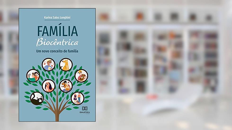 Família Biocêntrica: um novo conceito de família, do autor Karina Sales Longhini