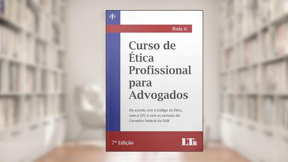 CURSO DE ÉTICA PROFISSIONAL PARA ADVOGADOS - 7ª EDIÇÃO, do autor Biela Jr.
