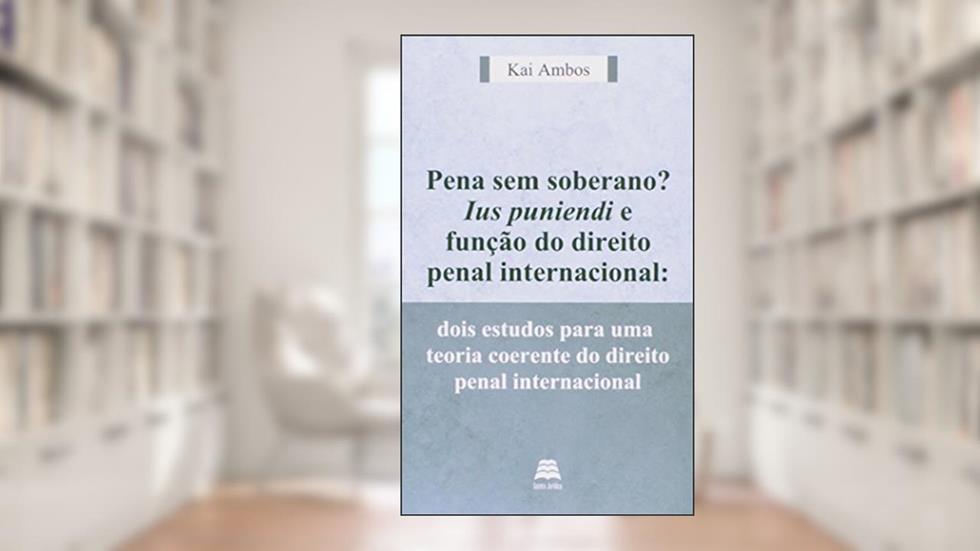 Pena Sem Soberano? Ius Puniendi E Função Do Direito Penal Internacional, do autor Kai Ambos
