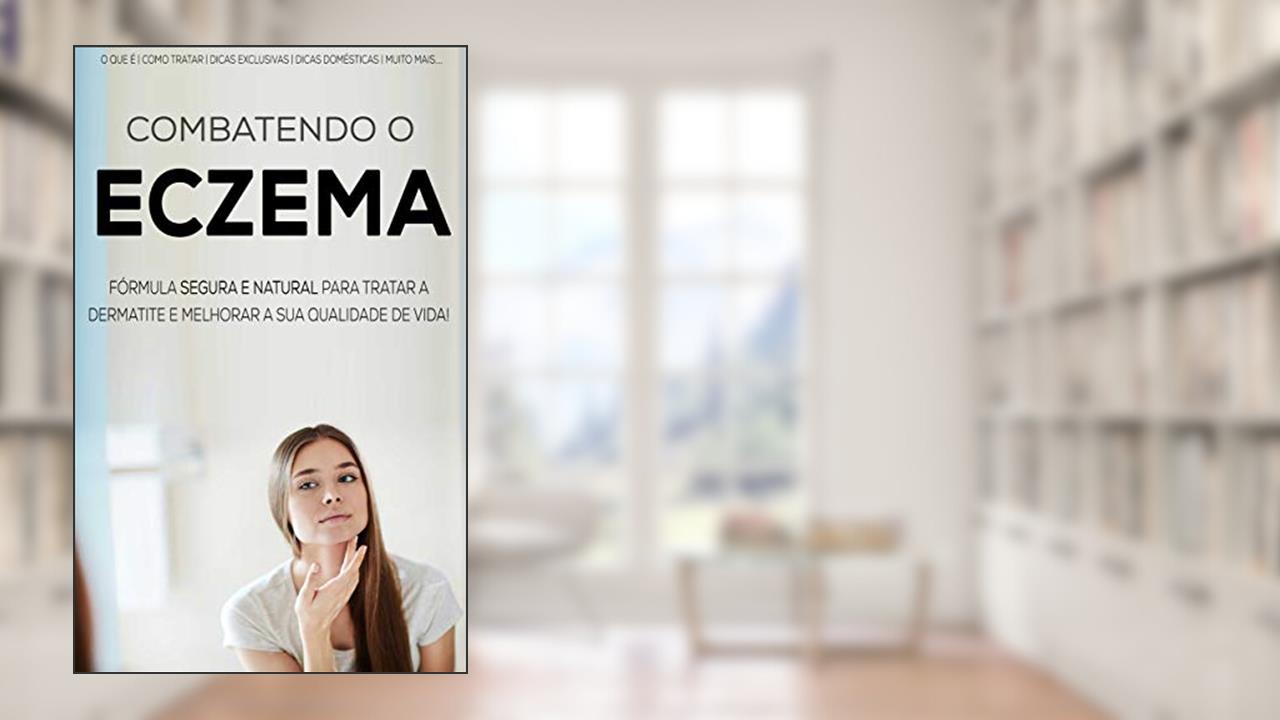 ECZEMA: Descubra os remédios totalmente naturais para o alívio e tratamento do eczema e dermatite atópica, do autor Juliana Sousa; Filipe Meireles