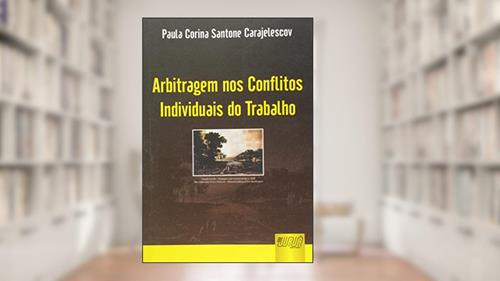Capa de Arbitragem nos Conflitos Individuais do Trabalho, do autor Paula Corina Santone Carajelescov