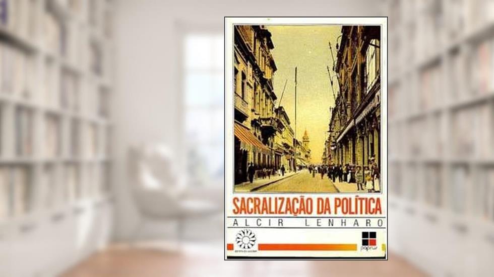 Sacralização da Política, do autor Alcir Lenharo
