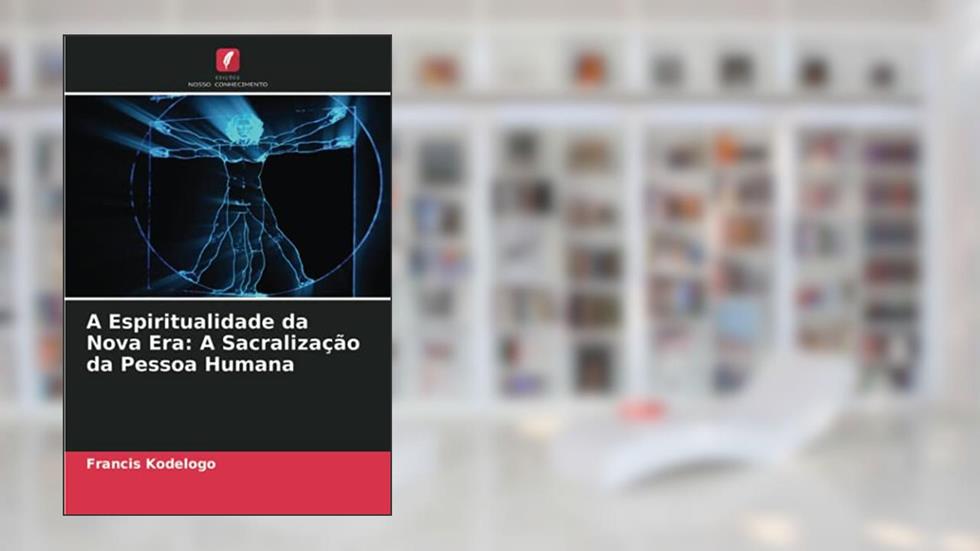 A Espiritualidade da Nova Era: A Sacralização da Pessoa Humana, do autor Francis Kodelogo