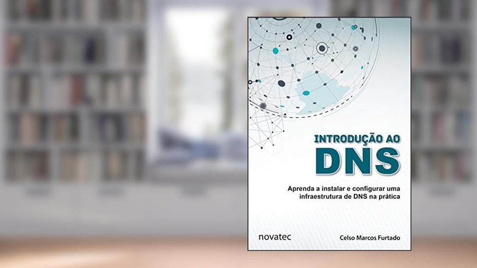 Introdução ao DNS: Aprenda a instalar e configurar uma infraestrutura de DNS na prática, do autor Celso Marcos Furtado