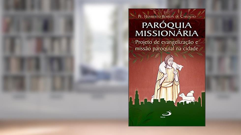 Paróquia missionária: Projeto de evangelização e missão paroquial na cidade (Comunidade e missão), do autor Humberto Robson de Carvalho