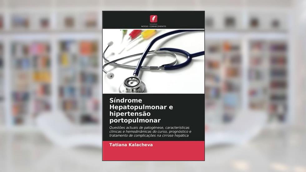 Síndrome Hepatopulmonar e hipertensão portopulmonar: Questões actuais de patogénese, características clínicas e hemodinâmicas do curso, prognóstico e tratamento de complicações na cirrose hepática, do autor Tatiana Kalacheva