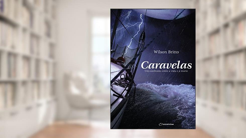Caravelas: um Confronto Entre a Vida e a Morte, do autor Wilson Britto