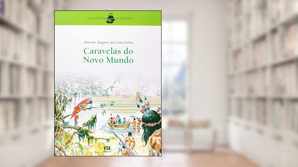 Caravelas do Novo Mundo. O Cotidiano da História, do autor Takeshy Tachizawa