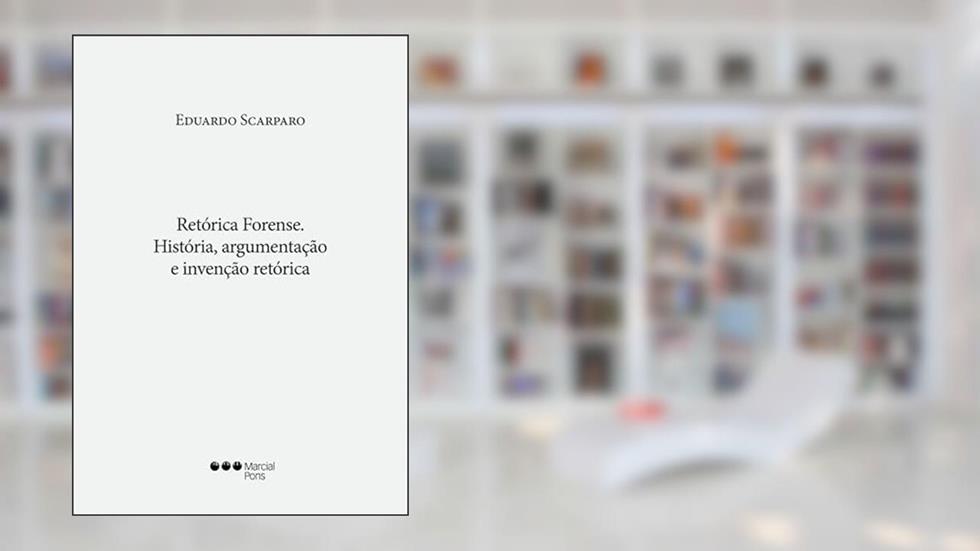 Retórica Forense - História, argumentação e invenção retórica, do autor EDUARDO SCARPARO