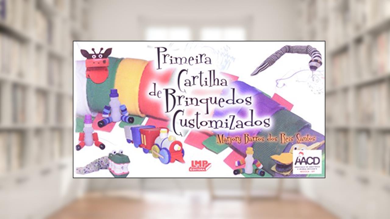Primeira Cartilha de Brinquedos Customizados AACD, do autor Marjory Barros dos Reis Santos