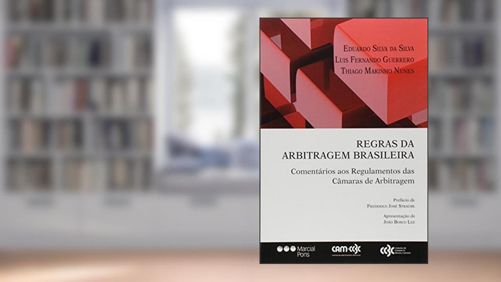 Regras da Arbitragem Brasileira. Comentários aos Regulamentos das Câmaras de Arbitragem, do autor Eduardo Silva da Silva