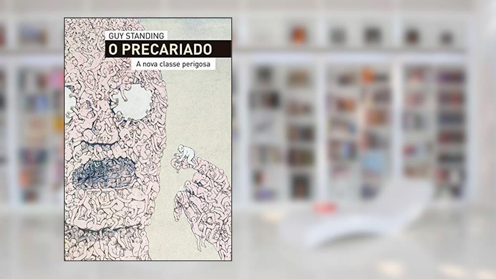 O precariado - A nova classe perigosa, do autor Guy Standing
