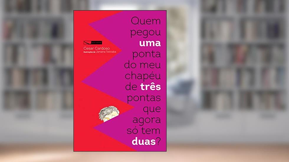Quem pegou uma ponta do meu chapéu de três pontas que agora só tem duas?, do autor Cesar Cardoso