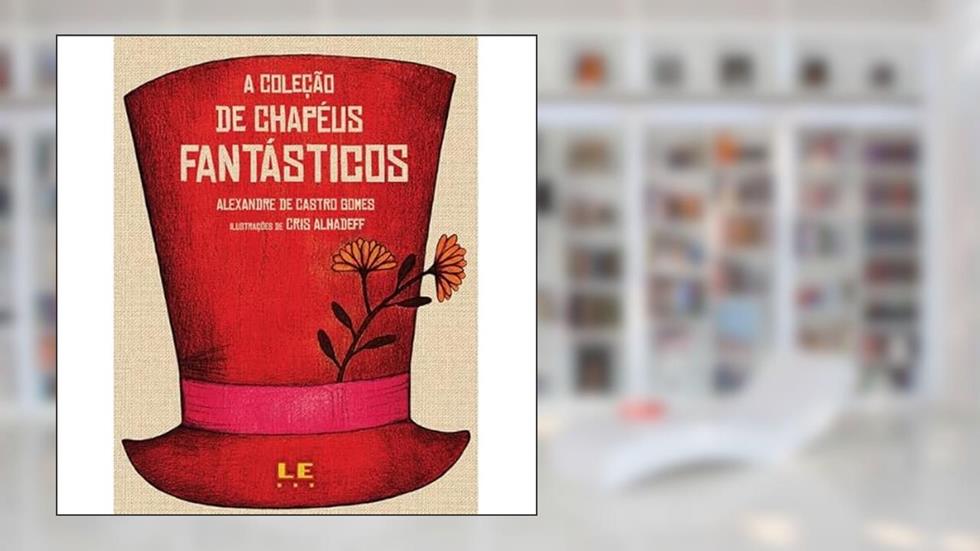 A COLEÇÃO DE CHAPÉUS FANTÁSTICOS, do autor CRIS ALHADEFF