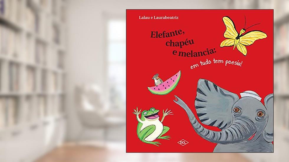 Elefante, chapéu e melancia em tudo tem poesia, do autor Lalau