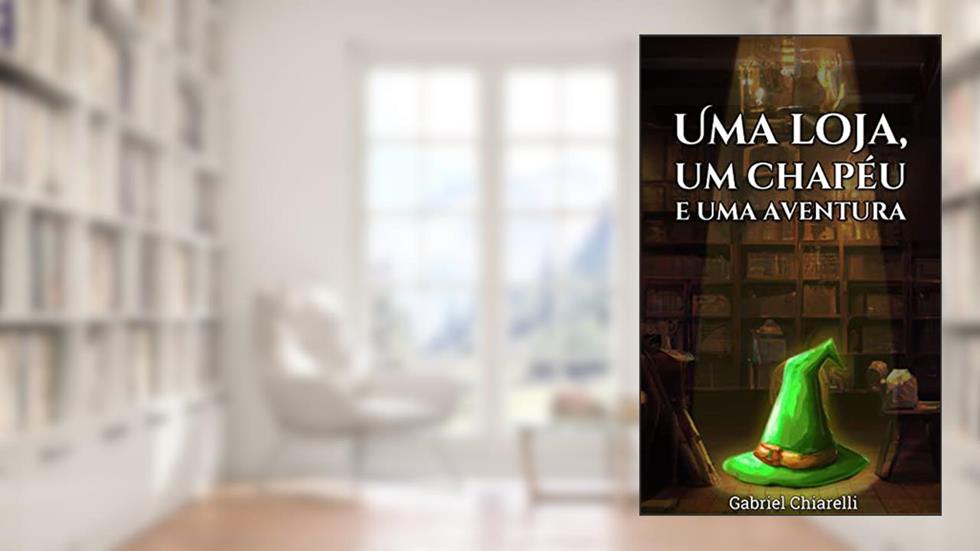 Uma Loja, um Chapéu e uma Aventura, do autor Gabriel Chiarelli